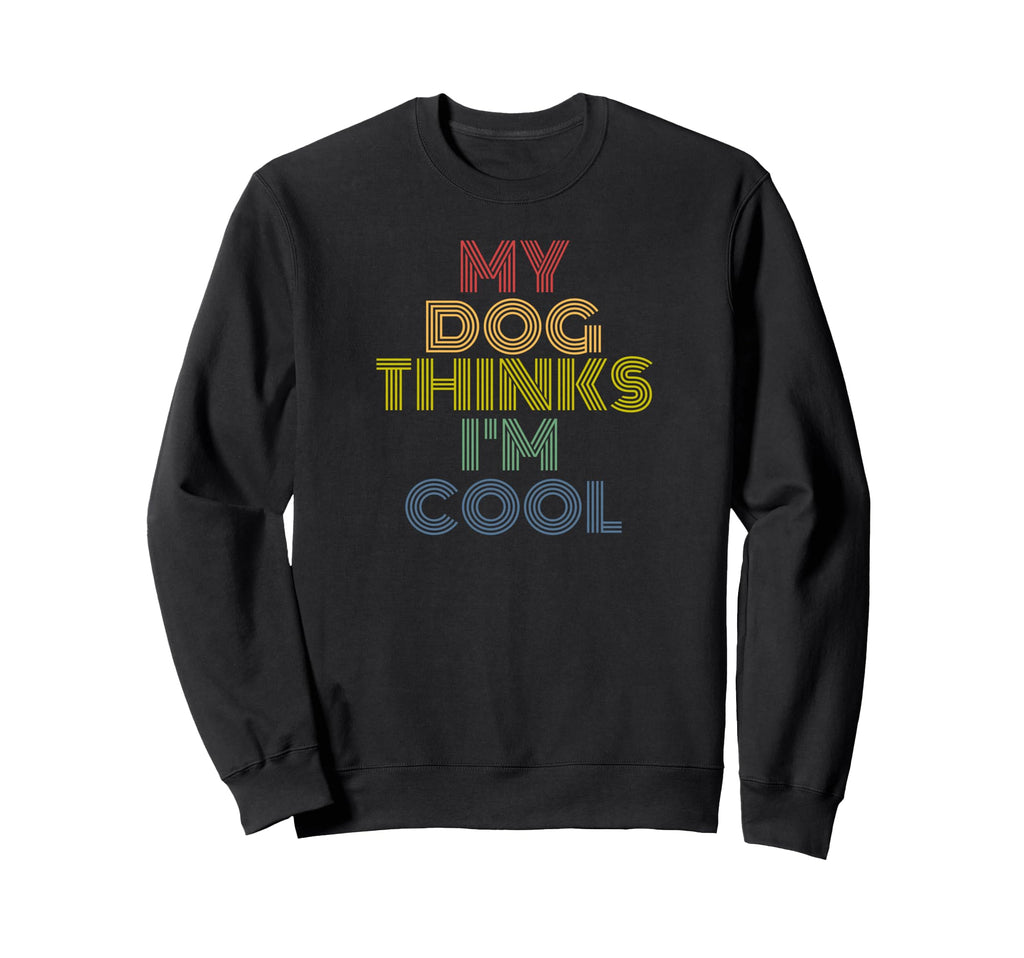 My Dog Thinks Im Funny Rainbow Sweatshirt - Aesthetic Graphic Men Women