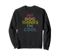 My Dog Thinks Im Funny Rainbow Sweatshirt - Aesthetic Graphic Men Women