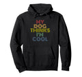 My Dog Thinks Im Funny Rainbow Pet Hoodie - Streetwear Style Men Women