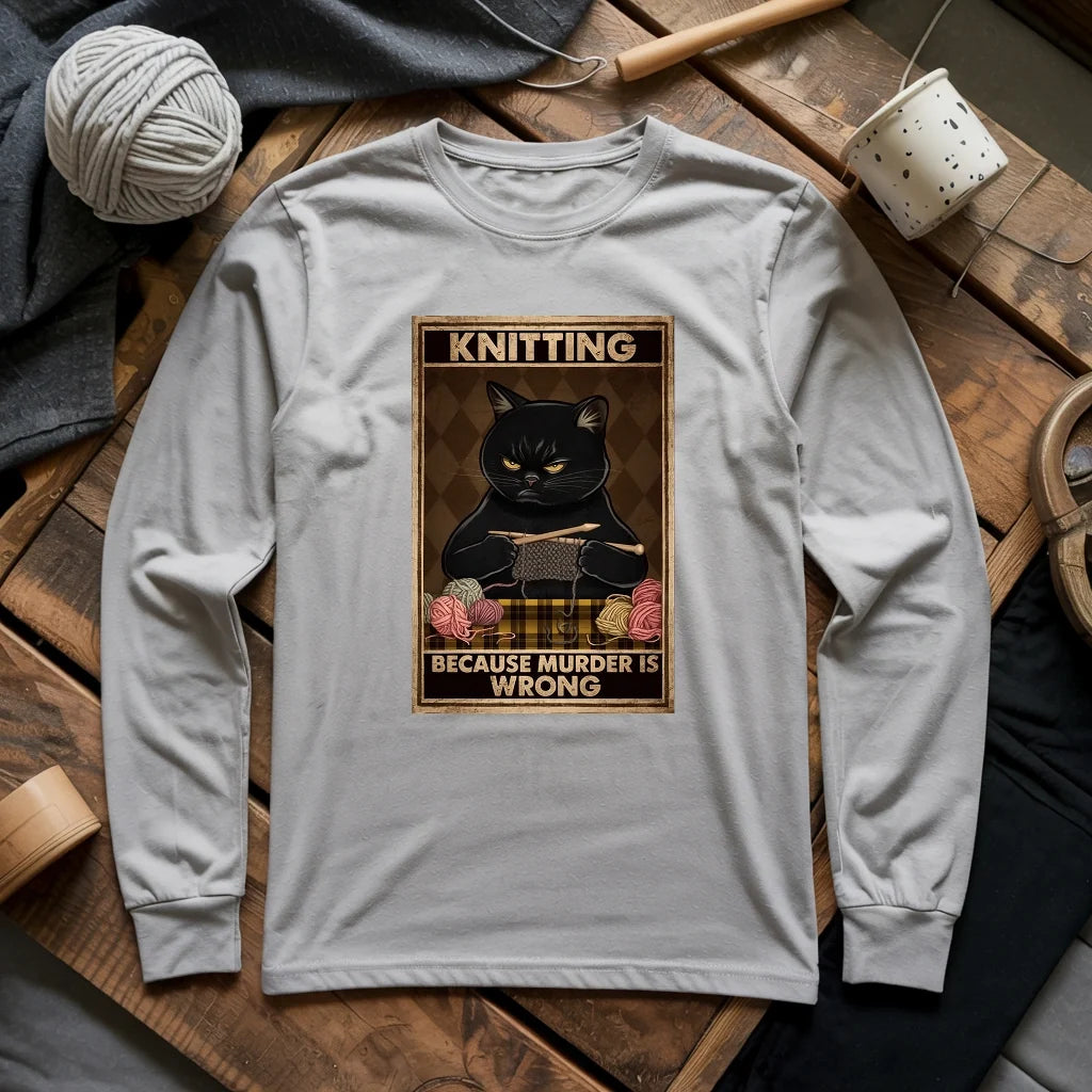 Knitting Because murder is wrong Long Sleeve T-shirt